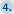 4